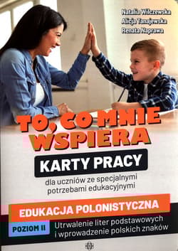 To, co mnie wspiera Karty pracy dla uczniów ze specjalnymi potrzebami edukacyjnymi Edukacja polonistyczna Poziom II: Utrwalenie liter podstawowych i wprowadzenie polskich znaków - Naprawa Renata, Tanajewska Alicja