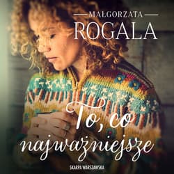 To, co najważniejsze - audiobook - Małgorzata Rogala