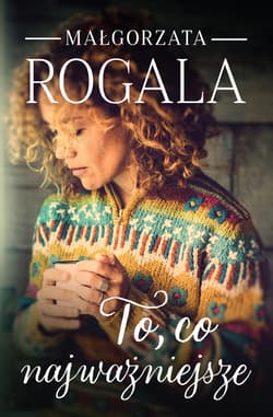 To, co najważniejsze - ebook - Małgorzata Rogala