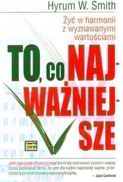 To co najważniejsze Żyć w harmonii z wyznawanymi wartościami - Smith Hyrum W.