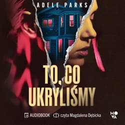 To, co ukryliśmy - audiobook - Adele Parks
