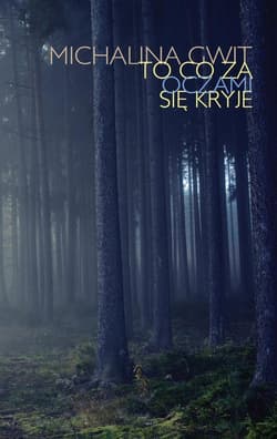 To co za oczami się kryje - Michalina Gwit
