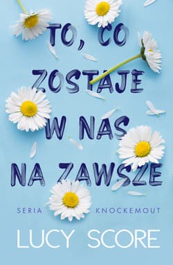 To, co zostaje w nas na zawsze - Lucy Score