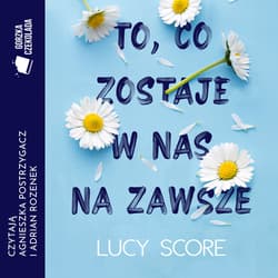 To, co zostaje w nas na zawsze - audiobook - Lucy Score