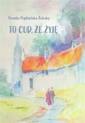 To cud, że żyję - Urszula Prądzyńska-Zaleska