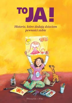 To ja! Historyjki, które dodają dzieciom pewności siebie