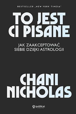 To jest ci pisane. Jak zaakceptować siebie dzięki astrologii - Chani Nicholas