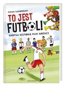 Galeria - zdjęcie nr. 1 - To jest futbol! Krótka historia piłki nożnej