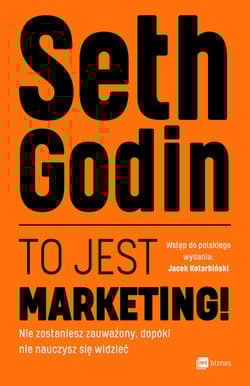 To jest marketing! Nie zostaniesz zauważony, dopóki nie nauczysz się widzieć - Seth Godin