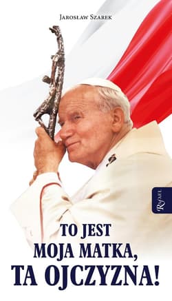 To jest Moja Matka ta Ojczyzna - Jarosław Szarek