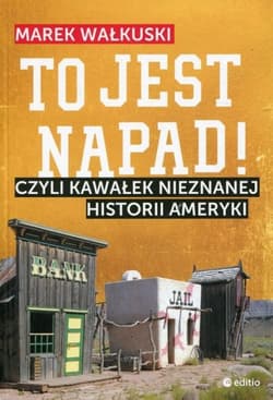 To jest napad! Czyli kawałek nieznanej historii Ameryki