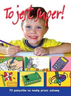 To jest super 70 pomysłów na naukę przez zabawę - Praca zbiorowa