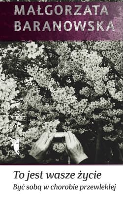 To jest wasze życie Być sobą w chorobie przewlekłej