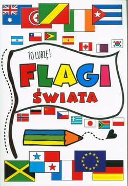 To lubię! Flagi świata - Agnieszka Wileńska