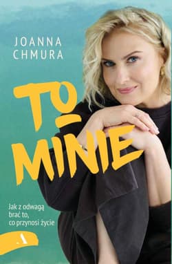 To minie. Jak z odwagą brać to, co przynosi życie - Joanna Chmura