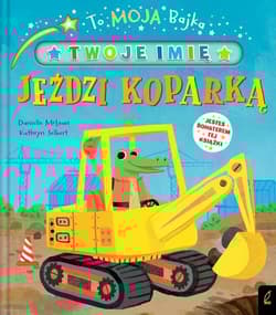 To moja bajka Jeździ koparką - Danielle McLean, Selbert Kathryn