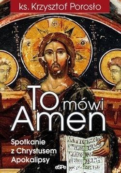 To mówi Amen Spotkanie z Chrystusem Apokalipsy - Krzysztof Porosło