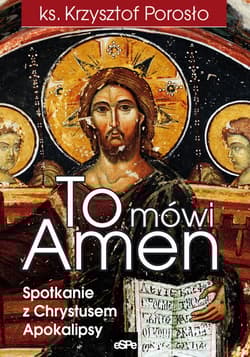 To mówi Amen Spotkanie z Chrystusem Apokalipsy - Krzysztof Porosło
