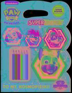 To my, Kosmopieski! Psi Patrol. Superkolory - Opracowanie Zbiorowe