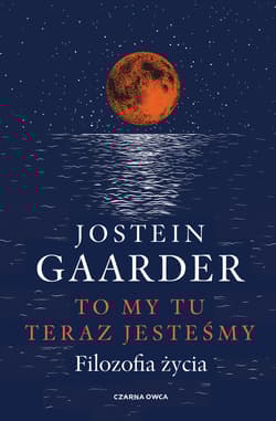 To my tu teraz jesteśmy Filozofia życia - Jostein Gaarder