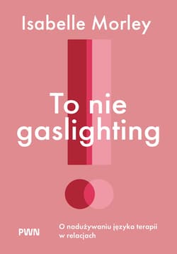 To nie gaslighting - Morley Isabelle