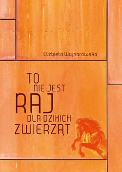 To nie jest raj dla dzikich zwierząt - Elzbieta Wojnarowska