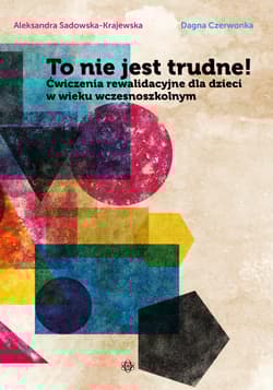 To nie jest trudne! Ćwiczenia rewalidacyjne dla dzieci w wieku wczesnoszkolnym - Aleksandra Sadowska-Krajewska