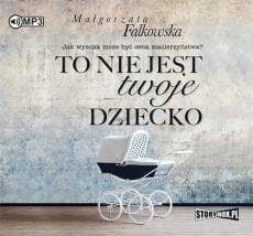 To nie jest twoje dziecko audiobook - Małgorzata Falkowska