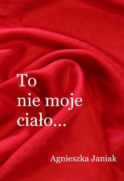 To nie moje ciało - Agnieszka Janiak