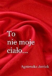 To nie moje ciało - Agnieszka Janiak