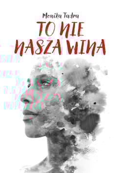 To nie nasza wina - Monika Tadra