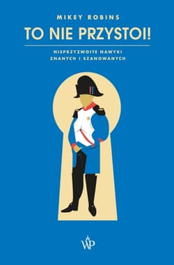 To nie przystoi! Nieprzyzwoite nawyki znanych i szanowanych - Mikey Robins