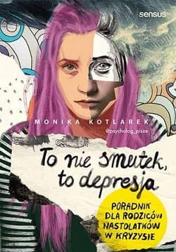 To nie smutek, to depresja - Monika  Kotlarek