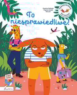 To niesprawiedliwe! Porozumienie bez przemocy objaśnione dzieciom - Pellissier Caroline