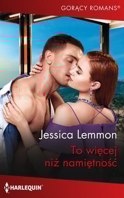 To więcej niż namiętność - Jessica Lemmon