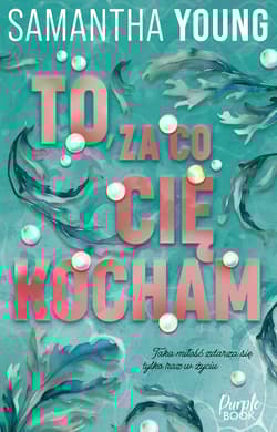 To, za co cię kocham - Samantha Young