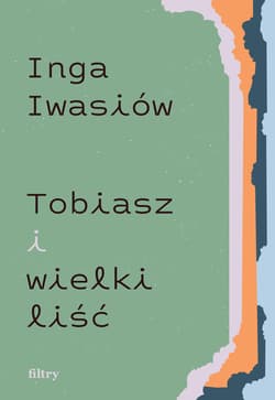 Tobiasz i wielki liść - Inga Iwasiów