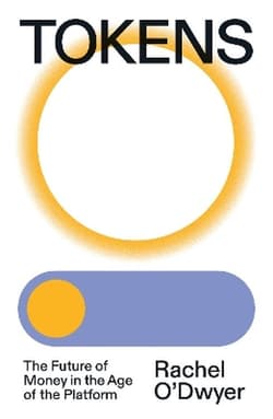 Tokens: The Future of Money in the Age of the Platform - Rachel O'Dwyer