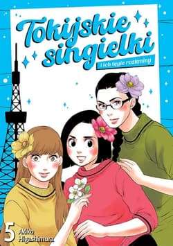 Tokijskie singielki i ich tęgie rozkminy. Tom 5 - Akiko Higashimura