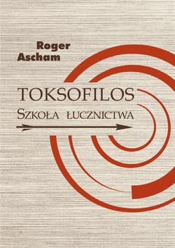 Toksofilos Szkoła łucznictwa w dwóch księgach - Ascham Roger