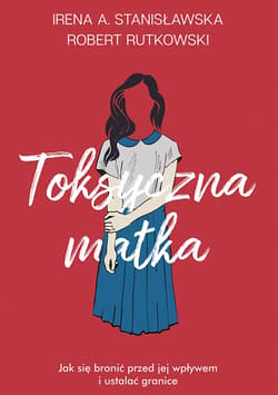 Toksyczna matka - ebook - Robert Rutkowski, Irena Stanisławska