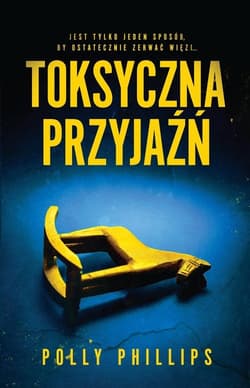 Toksyczna przyjaźń - Polly Phillips