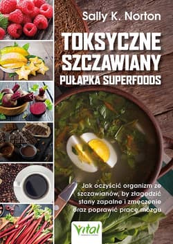 Toksyczne szczawiany - pułapka superfoods - Sally K. Norton