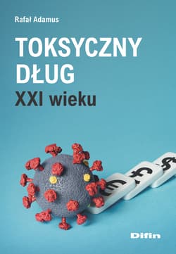 Toksyczny dług XXI wieku - Rafał Adamus