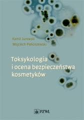 Toksykologia i ocena bezpieczeństwa kosmetyków - Kamil Jurowski,  Piekoszewski Wojciech