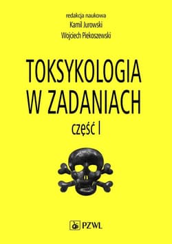 Toksykologia w zadaniach cz.1 - Kamil Jurowski,  Piekoszewski Wojciech