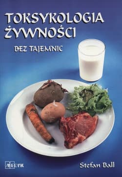 Toksykologia żywności bez tajemnic - Stefan Ball