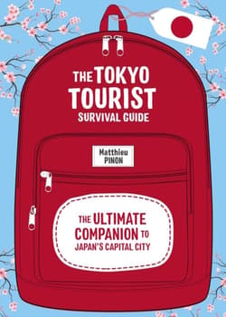 Tokyo Tourist Survival Guide The Ultimate Companion to Japan's Capital City - Matthieu Pinon
