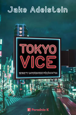 Tokyo Vice Sekrety japońskiego półświatka - Jake Adelstein