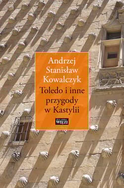 Toledo i inne przygody w Kastylii - Kowalczyk Stanisław Andrzej